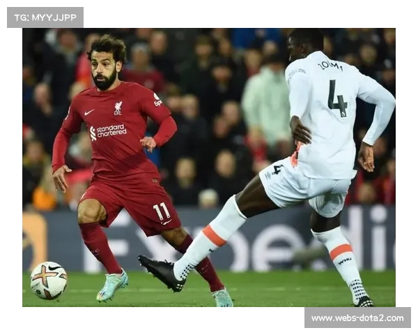 萨拉赫强势首发激活锋线 助利物浦力克维拉掌握比赛主动权 萨拉赫强势首发激活锋线 助利物浦力克维拉掌握比赛主动权